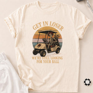 Get In, Loser—We're Ball Hunting Golf Tee T-Shirt - Ivory