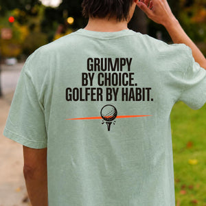 Grumpy By Choice Golfer By Habit