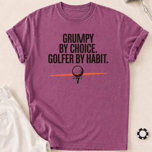 Grumpy By Choice Golfer By Habit