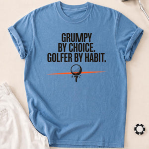 Grumpy By Choice Golfer By Habit
