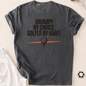 Grumpy By Choice Golfer By Habit
