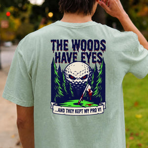 The Woods Have Eyes They Kept My Pro V1