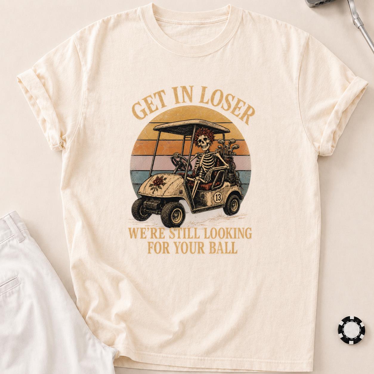Get In, Loser—We're Ball Hunting Golf Tee T-Shirt - Ivory
