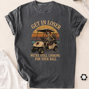 Get In, Loser—We're Ball Hunting Golf Tee T-Shirt - Pepper