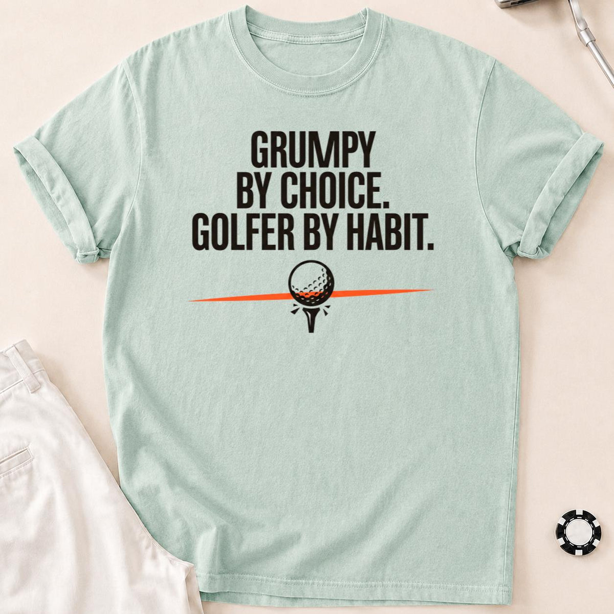 Grumpy By Choice Golfer By Habit