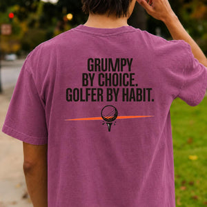 Grumpy By Choice Golfer By Habit