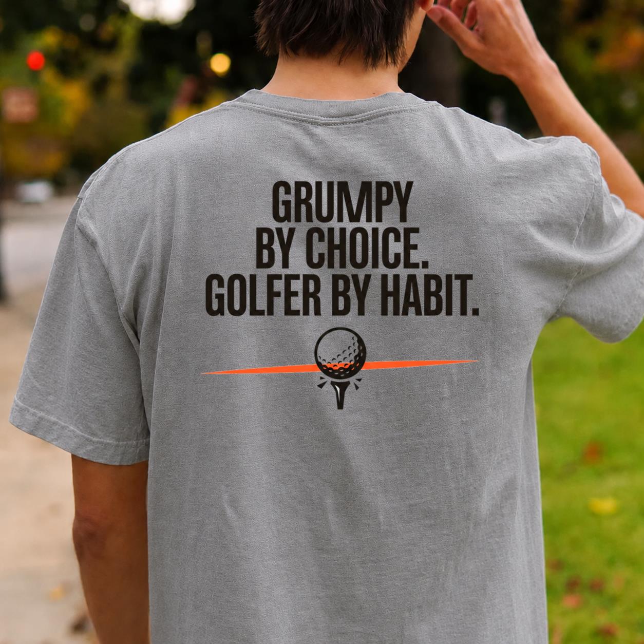 Grumpy By Choice Golfer By Habit