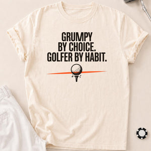 Grumpy By Choice Golfer By Habit