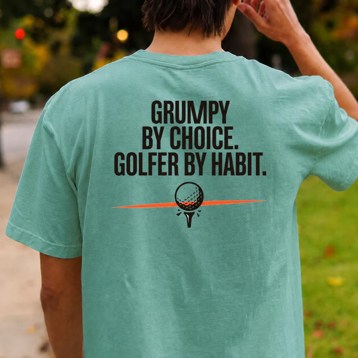 Grumpy By Choice Golfer By Habit