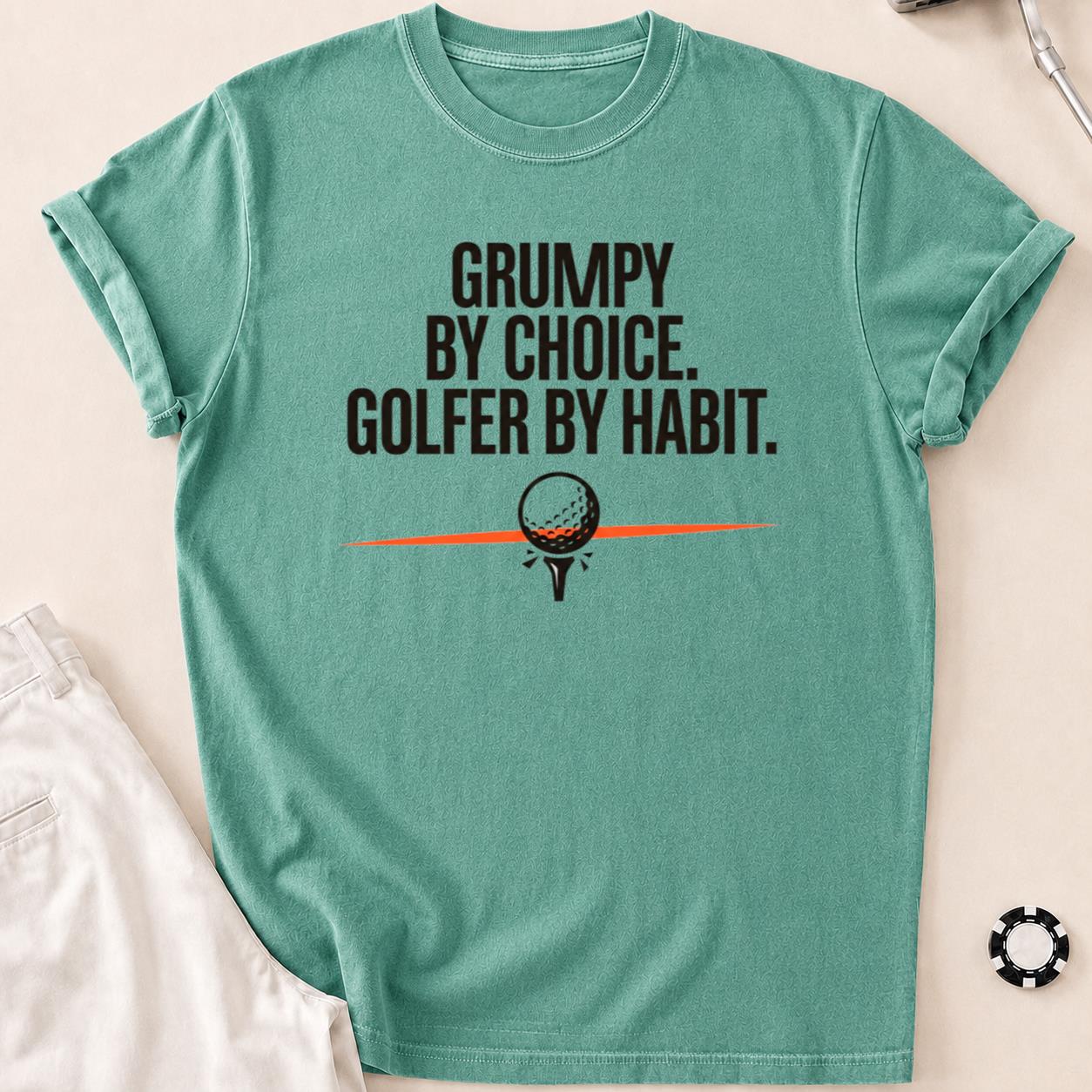 Grumpy By Choice Golfer By Habit