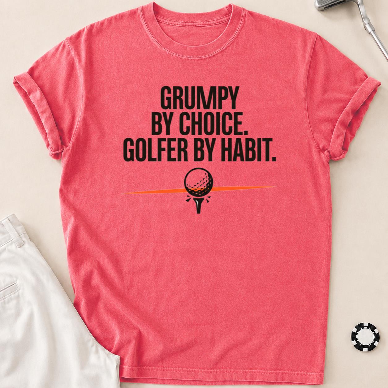 Grumpy By Choice Golfer By Habit