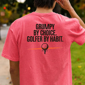 Grumpy By Choice Golfer By Habit
