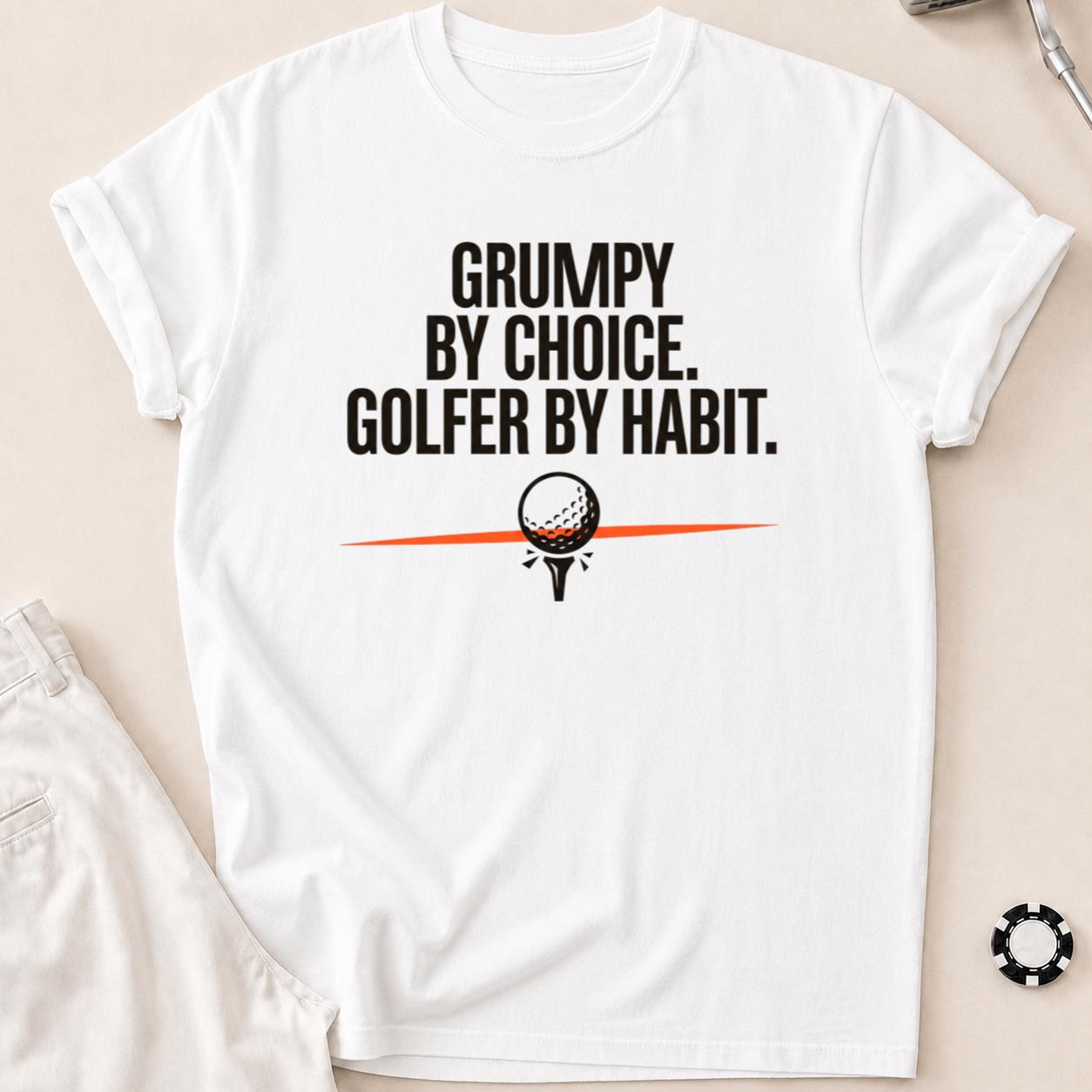 Grumpy By Choice Golfer By Habit
