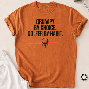 Grumpy By Choice Golfer By Habit