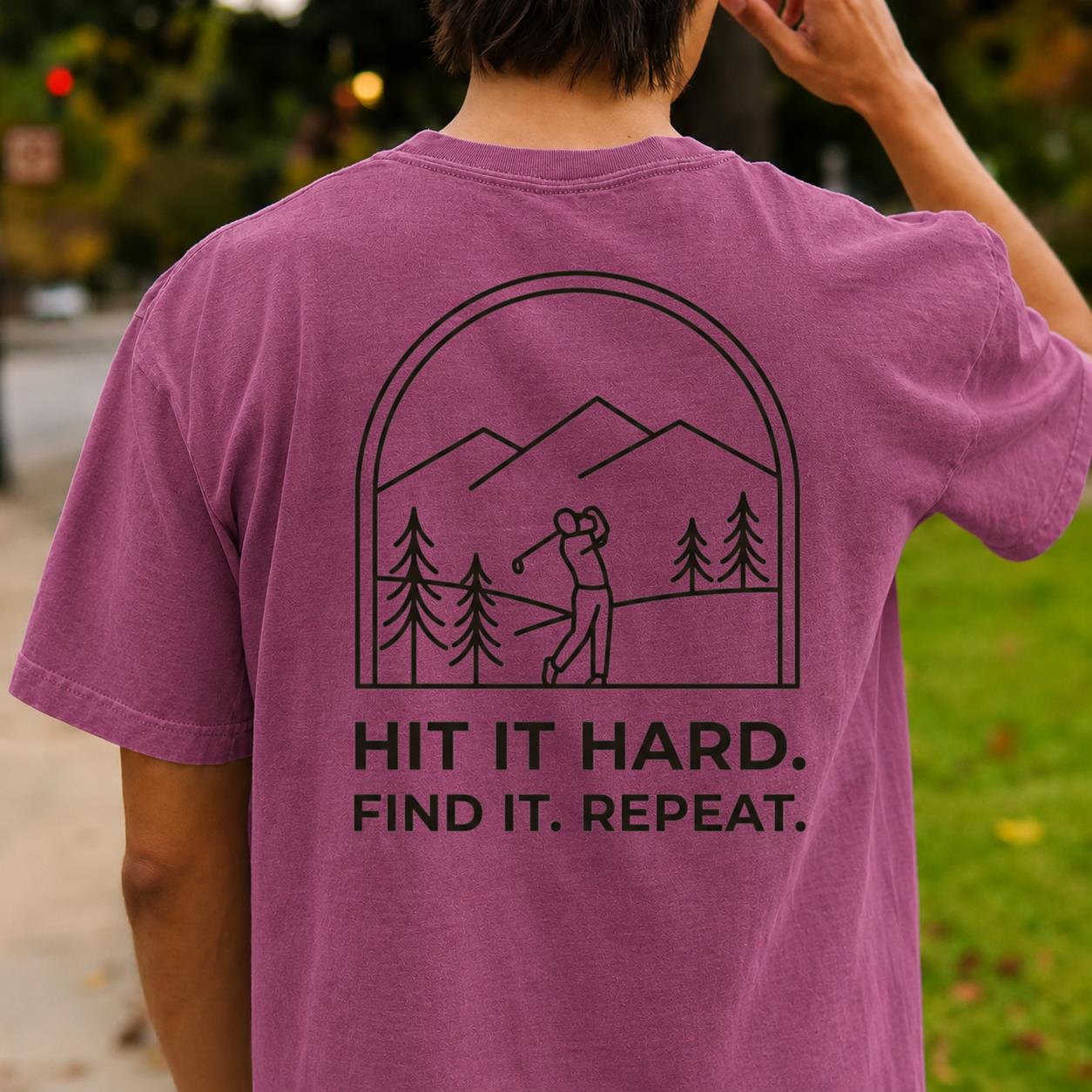 Hit It Hard Find It Repeat Tee
