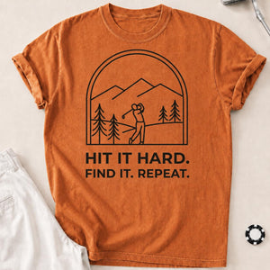 Hit It Hard Find It Repeat Tee