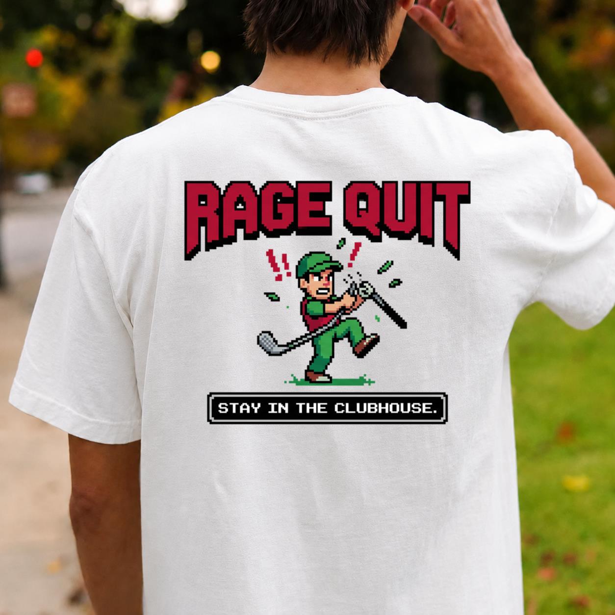 Rage Quit Stay In Clubhouse
