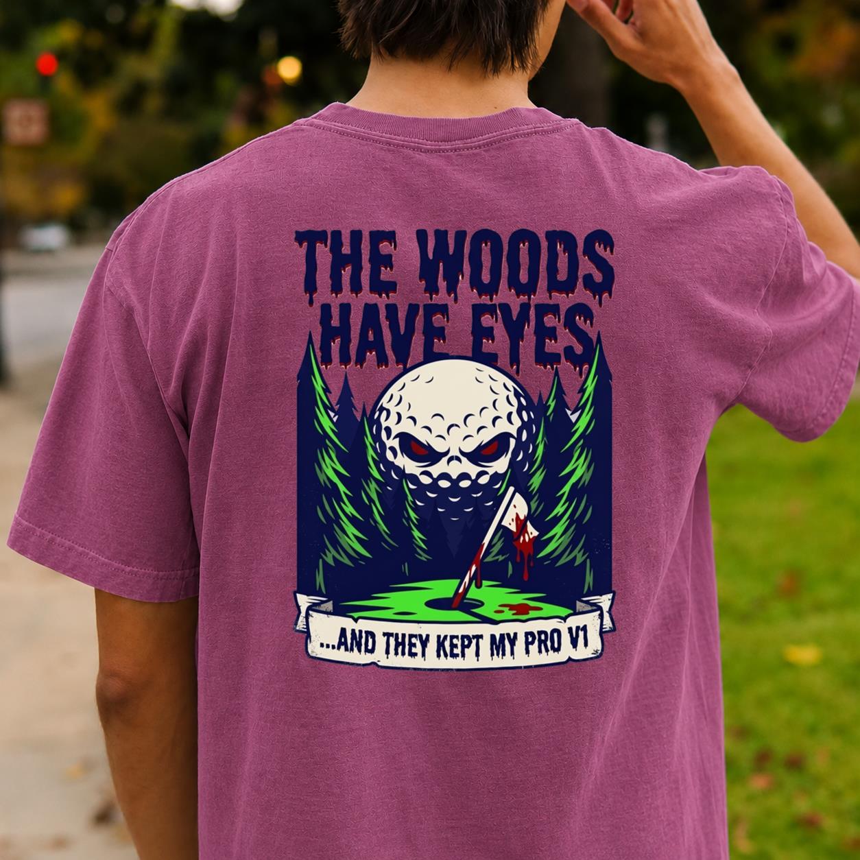 The Woods Have Eyes They Kept My Pro V1