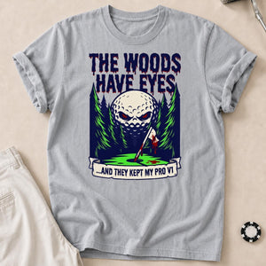 The Woods Have Eyes They Kept My Pro V1