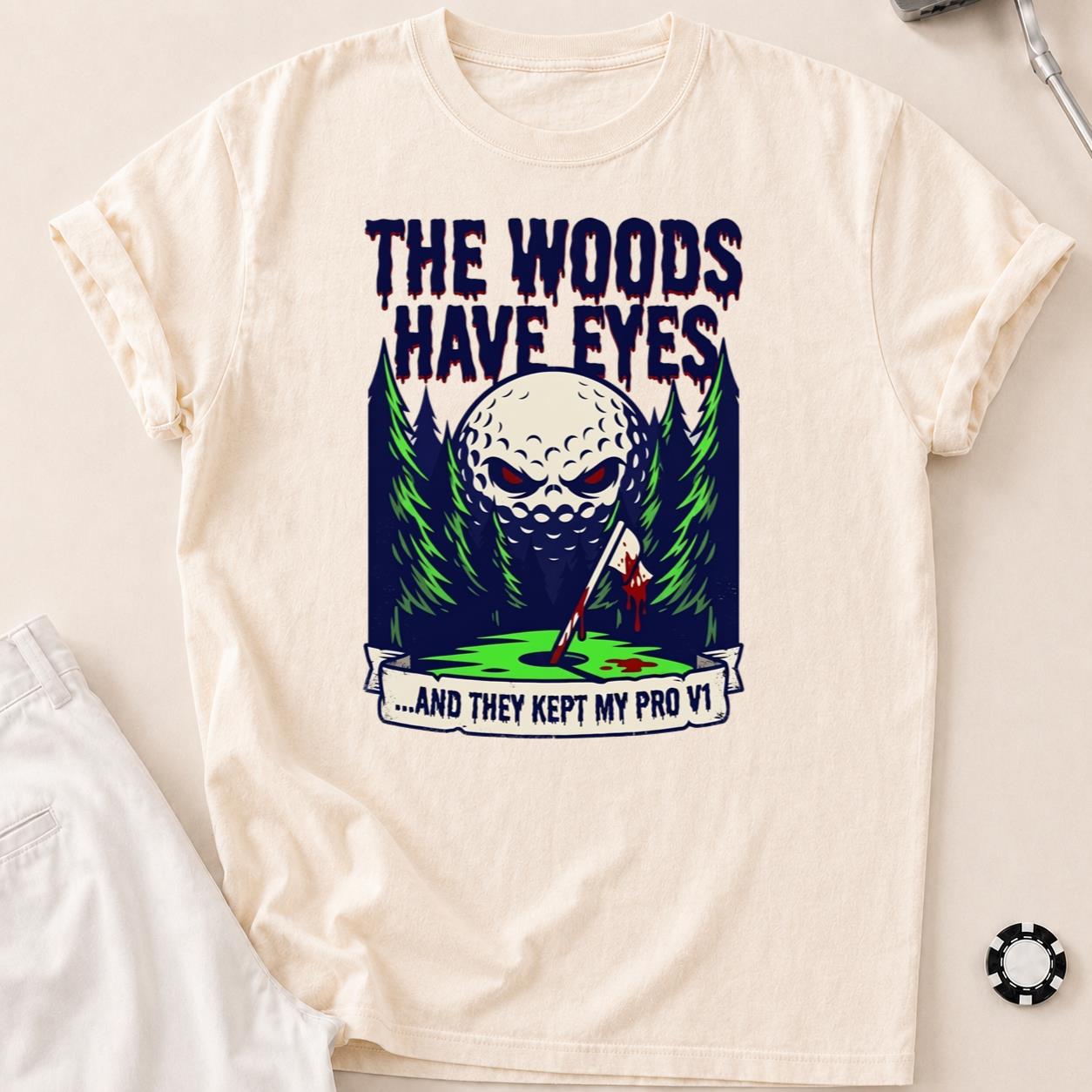 The Woods Have Eyes They Kept My Pro V1