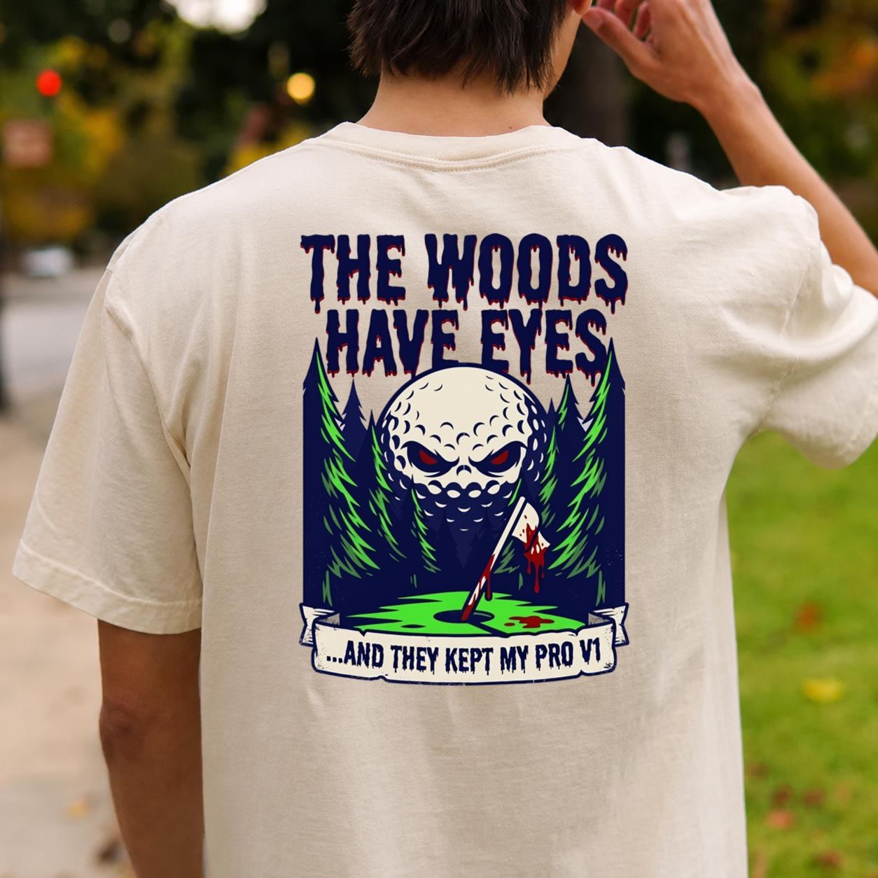 The Woods Have Eyes They Kept My Pro V1