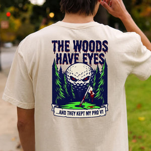The Woods Have Eyes They Kept My Pro V1