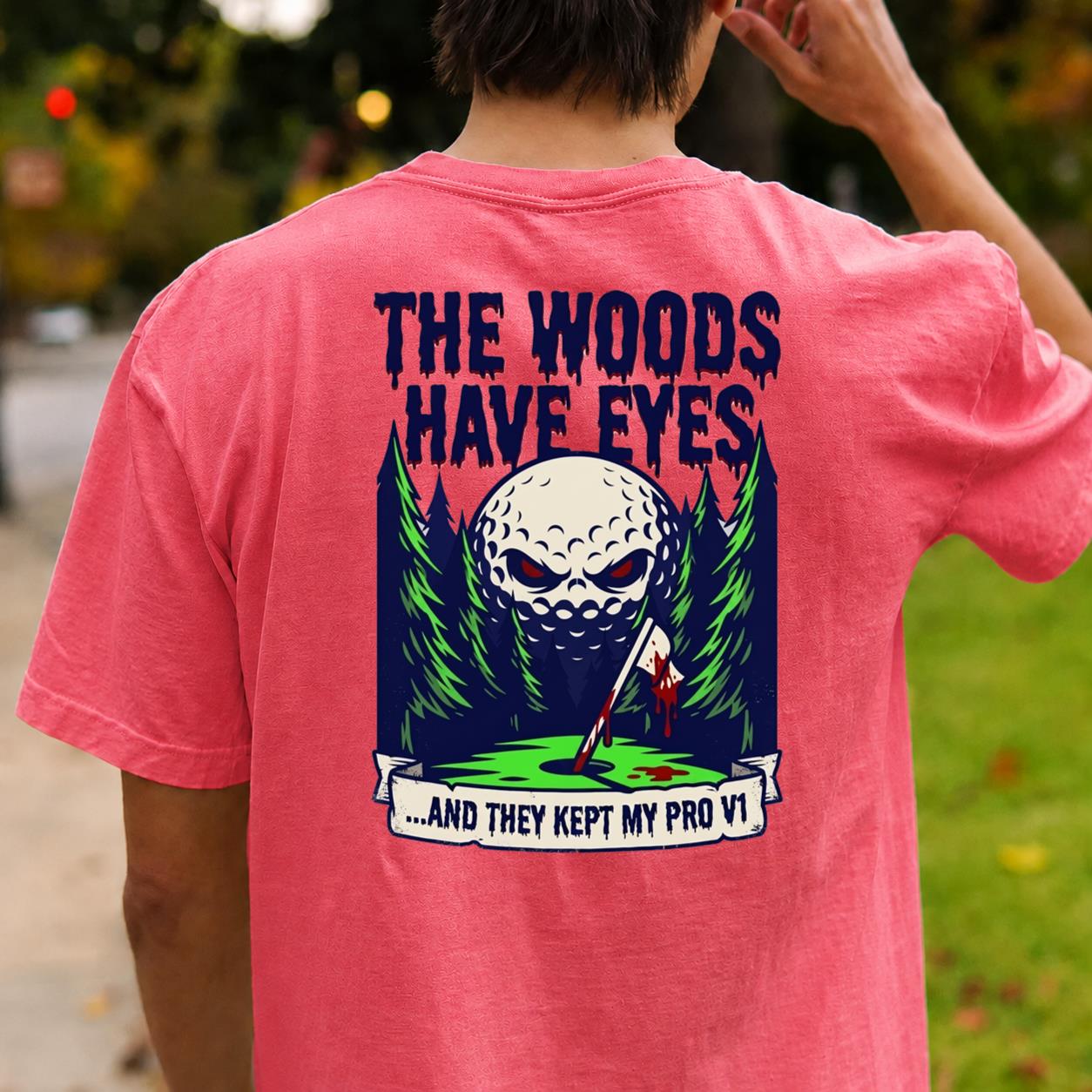The Woods Have Eyes They Kept My Pro V1