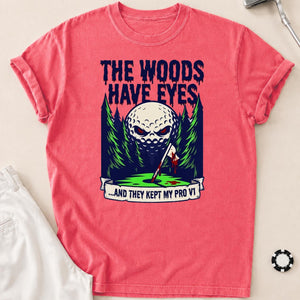 The Woods Have Eyes They Kept My Pro V1