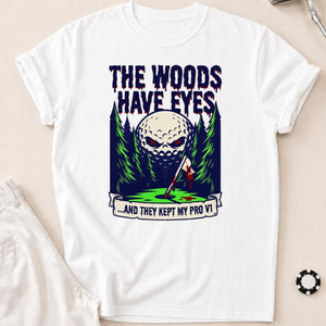 The Woods Have Eyes They Kept My Pro V1