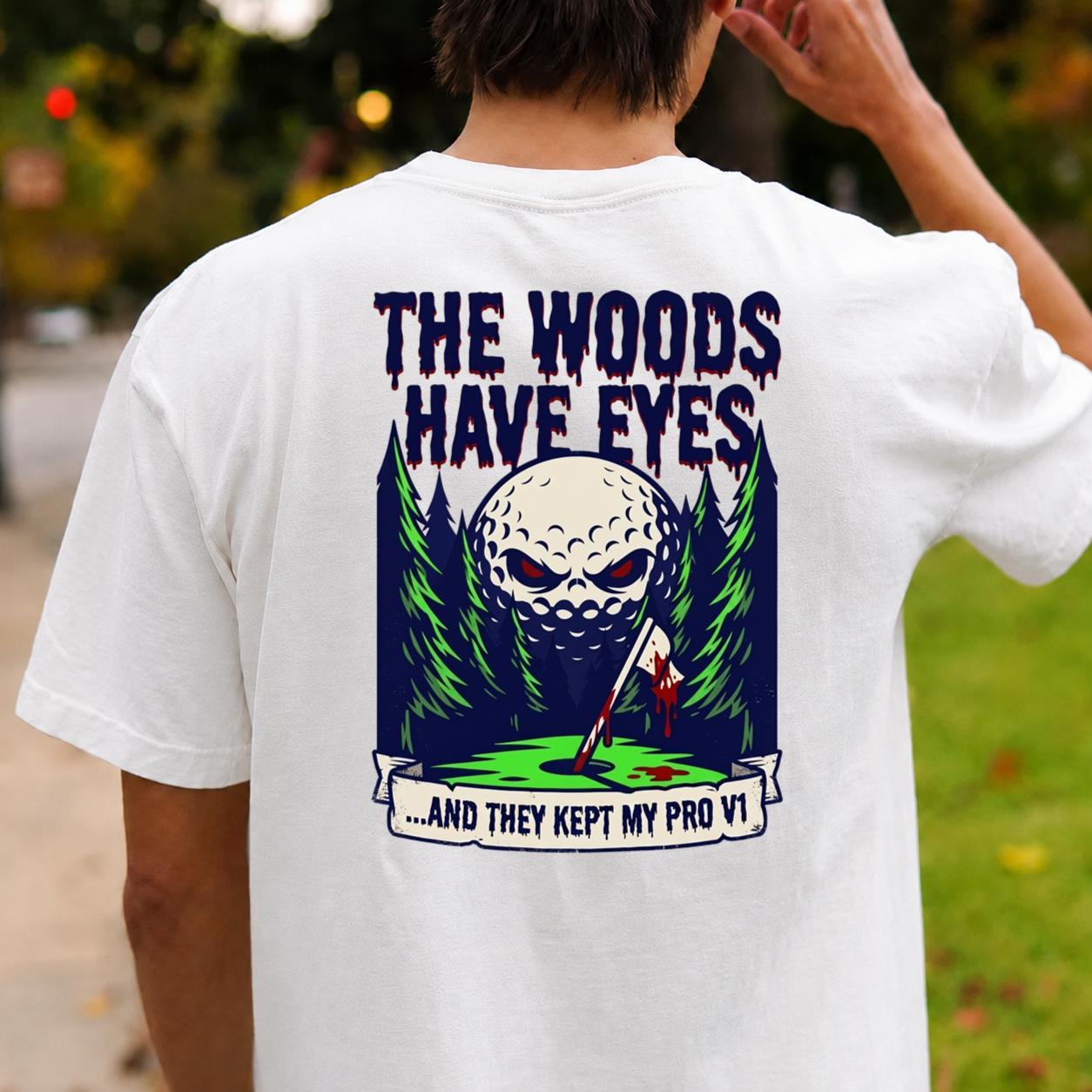 The Woods Have Eyes They Kept My Pro V1